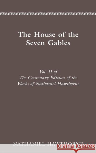 Centenary Ed Works Nathaniel Hawthorne: Vol. II, the House of the Seven Gablesvolume 2 Hawthorne, Nathaniel 9780814200605 Ohio State University Press