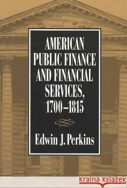 American Public Finance and Financial Services, 1700-1815 Edwin J. Perkins 9780814206201