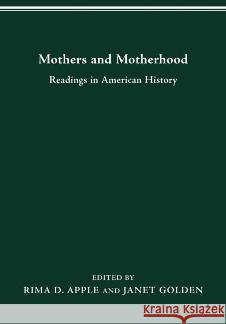 Mothers and Motherhood : Readings in American History Rima D. Apple Janet Golden 9780814207390