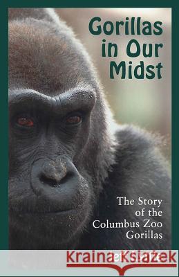 Gorillas in Our Midst: The Story of the Columbus Zoo Gorillas Jeff Lyttle 9780814207673