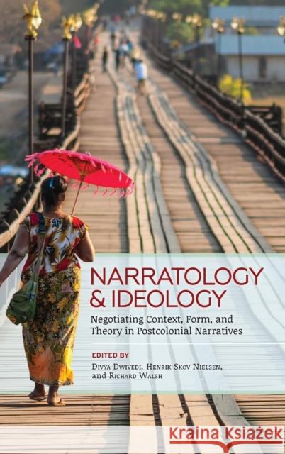 Narratology and Ideology: Negotiating Context, Form, and Theory in Postcolonial Narratives Divya Dwivedi Richard Walsh Henrik Skov Nielsen 9780814213698 Ohio State University Press