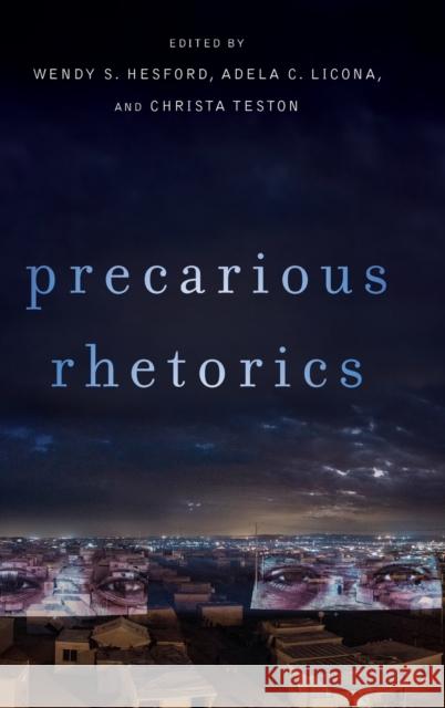 Precarious Rhetorics Wendy S. Hesford Adela C. Licona Teston 9780814213766 Ohio State University Press