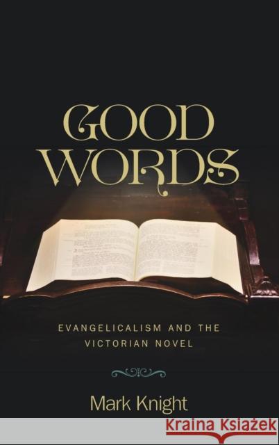 Good Words: Evangelicalism and the Victorian Novel Mark Knight 9780814213933 Ohio State University Press