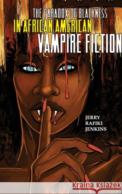 The Paradox of Blackness in African American Vampire Fiction Jerry Rafiki Jenkins 9780814214015
