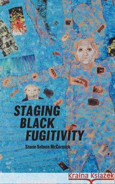 Staging Black Fugitivity Stacie Selmon McCormick 9780814214053 Ohio State University Press
