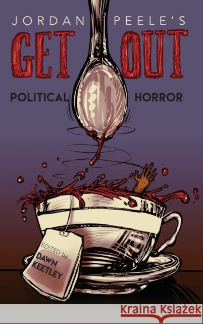 Jordan Peele's Get Out: Political Horror Dawn Keetley 9780814214275 Ohio State University Press