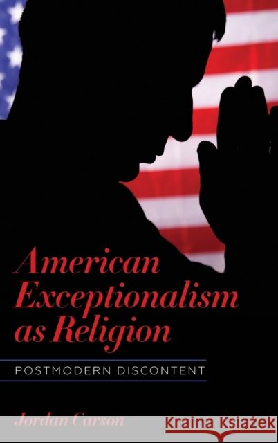 American Exceptionalism as Religion: Postmodern Discontent Jordan Carson 9780814214435 Ohio State University Press