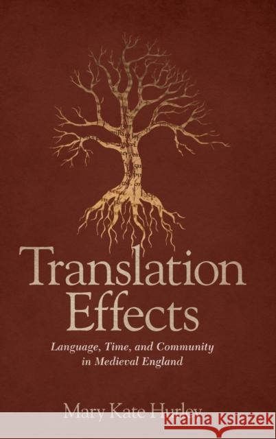 Translation Effects: Language, Time, and Community in Medieval England Mary Kate Hurley 9780814214718 Ohio State University Press