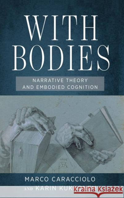 With Bodies: Narrative Theory and Embodied Cognition Marco Caracciolo Karin Kukkonen 9780814214800 Ohio State University Press