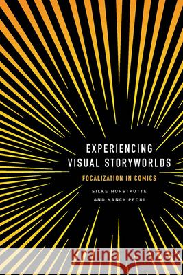 Experiencing Visual Storyworlds: Focalization in Comics Silke Horstkotte Nancy Pedri 9780814215029