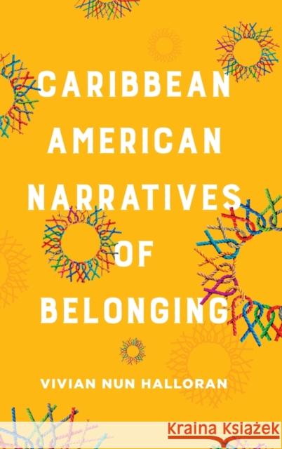 Caribbean American Narratives of Belonging Vivian Nun Halloran 9780814215111