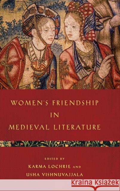 Women's Friendship in Medieval Literature Karma Lochrie Usha Vishnuvajjala 9780814215159 Ohio State University Press
