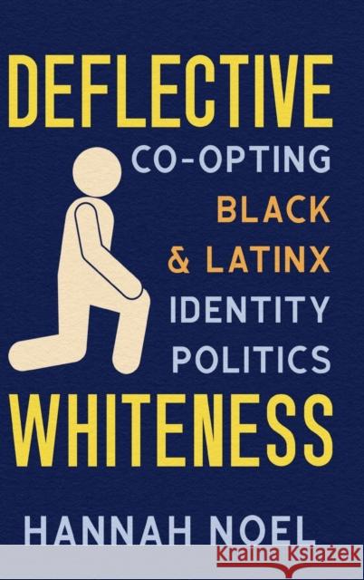 Deflective Whiteness: Co-Opting Black and Latinx Identity Politics Noel, Hannah 9780814215180 Ohio State University Press