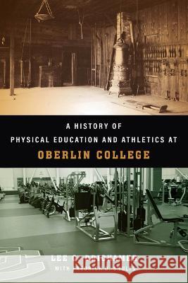 A History of Physical Education and Athletics at Oberlin College Lee C Drickamer, Frederick D Shults 9780814215234