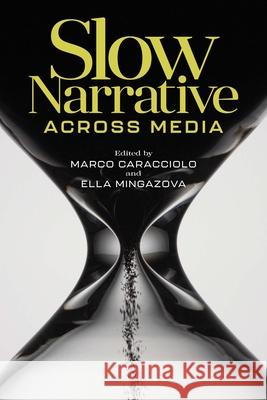 Slow Narrative Across Media Marco Caracciolo Ella Mingazova 9780814215678