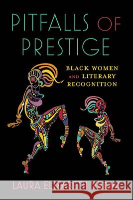 Pitfalls of Prestige: Black Women and Literary Recognition Laura Elizabeth Vrana 9780814215753 Ohio State University Press