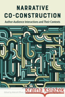 Narrative Co-Construction: Author-Audience Interactions and Their Contexts Effron, Malcah, McMurry, Margarida, Pignagnoli, Virginia 9780814216231 Ohio State University Press