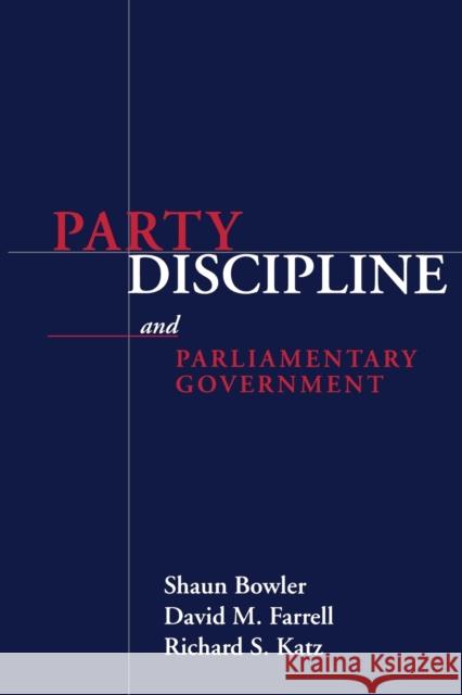 Party Discipline and Parliamentary Government Bowler, Shaun 9780814250006