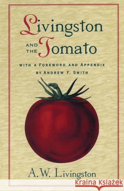 Livingston and the Tomato A.W. Livingston, Andrew F. Smith (Teacher of Culinary History, New School, New York, USA) 9780814250099 Ohio State University Press