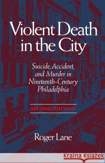 Violent Death in the City: Suicide, Accident, and Murder in Ninetee Roger Lane David Johnson 9780814250211