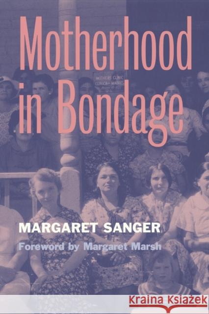 Motherhood in Bondage: Foreword by Margaret Marsh Sanger, Margaret 9780814250365 Ohio State University Press