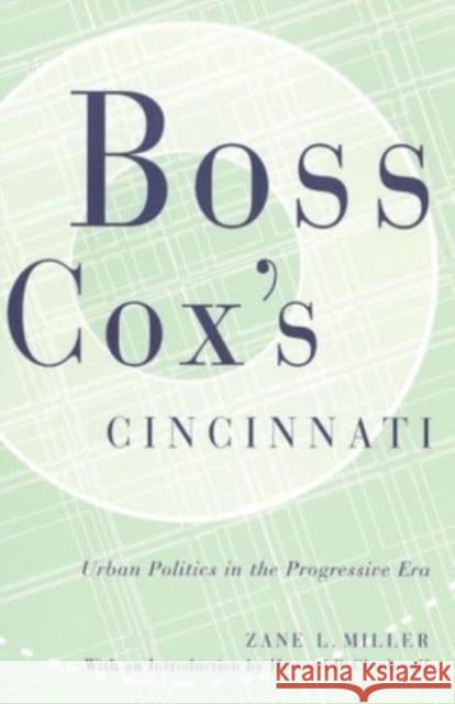 Boss Cox's Cincinnati: Urban Politics in the Progressive Era Zane L. Miller Howard P. Chudacoff 9780814250648