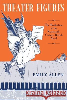 Theater Figures: Production of 19th Century British Novel Emily Allen 9780814251102 Ohio State University Press