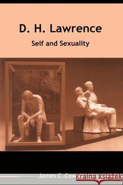 D.H. Lawrence: Self and Sexuality James C. Cowan 9780814251263