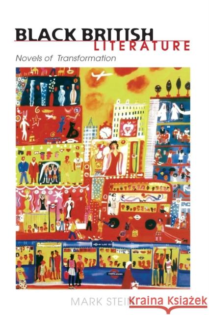 Black British Literature: Novels of Transformation Mark Stein (University of Munster Germany) 9780814251331