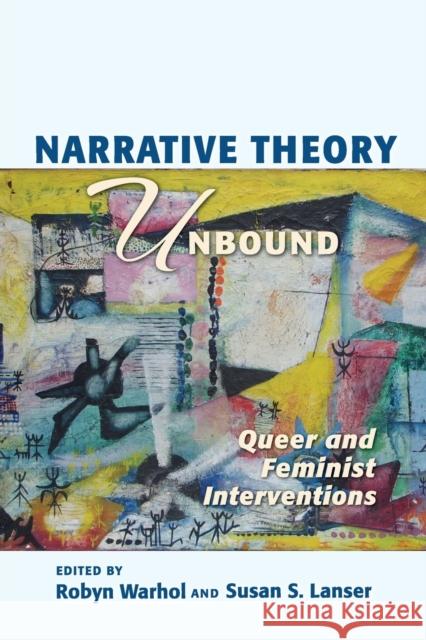 Narrative Theory Unbound: Queer and Feminist Interventions Robyn R. Warhol Susan S. Lanser Robyn Warhol 9780814252031