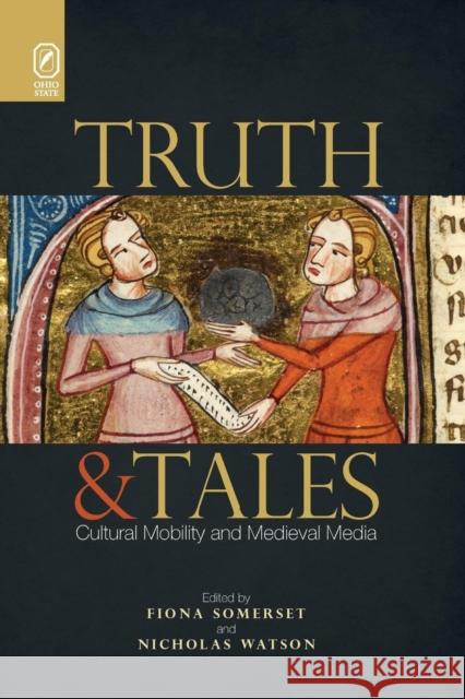 Truth and Tales: Cultural Mobility and Medieval Media Dr Fiona Somerset (University of Oxford), Nicholas Watson 9780814252086