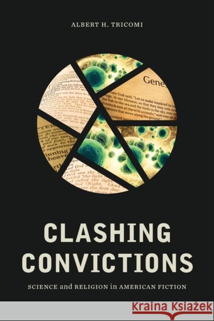 Clashing Convictions: Science and Religion in American Fiction Albert H. Tricomi 9780814253076 Ohio State University Press