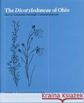 The Dicotyledoneae of Ohio Part Two: Linaceae Through Campanulaceae Tom S. Cooperrider Michael Allen Lewis Jennifer Dye 9780814253151 Ohio State University Press