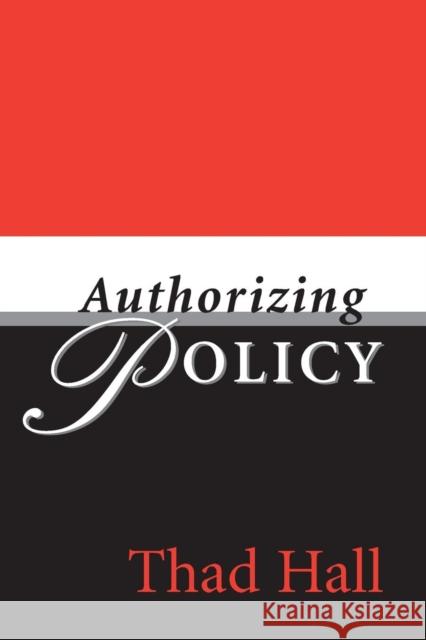 Authorizing Policy Thad Hall (University of Utah) 9780814253212