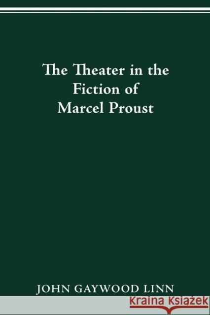 The Theater in the Fiction of Marcel Proust John Gaywood Linn 9780814253366