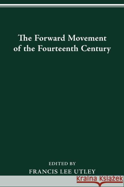 The Forward Movement of the Fourteenth Century Francis Lee Utley 9780814253571