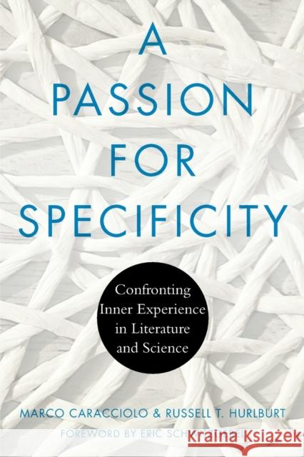 A Passion for Specificity: Confronting Inner Experience in Literature and Science Marco Caracciolo, Russell Hurlburt 9780814253755