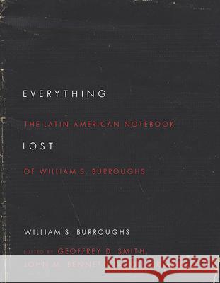 Everything Lost: The Latin American Notebook of William S. Burroughs, Revised Edition William S Burroughs 9780814253830 Ohio State University Press