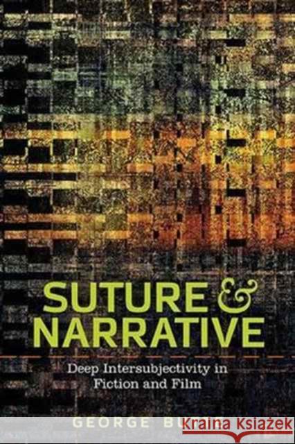Suture and Narrative: Deep Intersubjectivity in Fiction and Film George Butte 9780814253939 Ohio State University Press