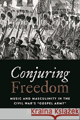 Conjuring Freedom: Music and Masculinity in the Civil War's 
