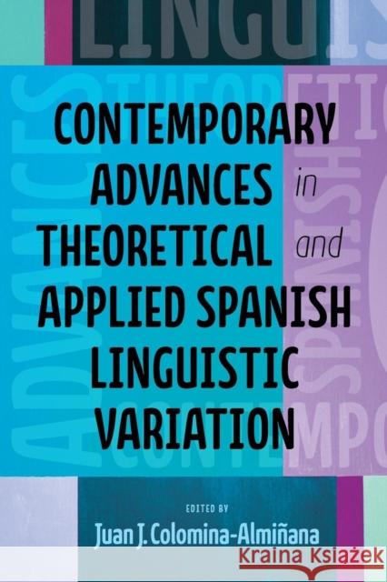 Contemporary Advances in Theoretical and Applied Spanish Linguistic Variation Juan J. Colomina-Alminana 9780814254059