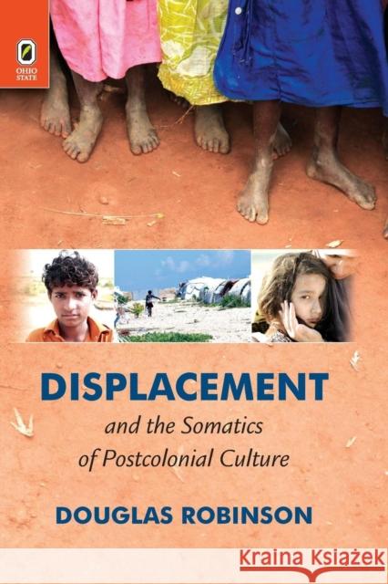 Displacement and the Somatics of Postcolonial Culture Douglas Robinson 9780814254141 Ohio State University Press