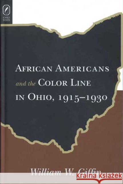 African Americans Color Line in Ohio: 1915-1930 William W Giffin 9780814254202 Ohio State University Press