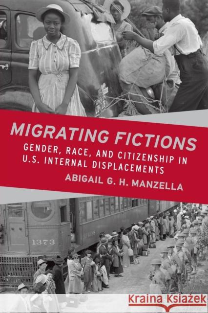 Migrating Fictions: Gender, Race, and Citizenship in U.S. Internal Displacements Abigail G. H. Manzella 9780814254608 Ohio State University Press