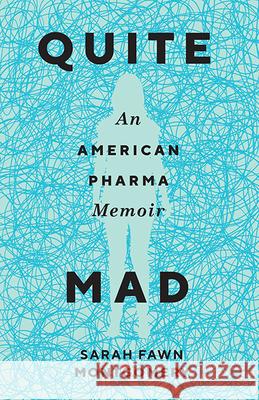 Quite Mad: An American Pharma Memoir Sarah Fawn Montgomery 9780814254868