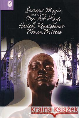 Secrecy, Magic, and the One-Act Plays of Harlem Renaissance Women Writers Taylor Hagood 9780814255087