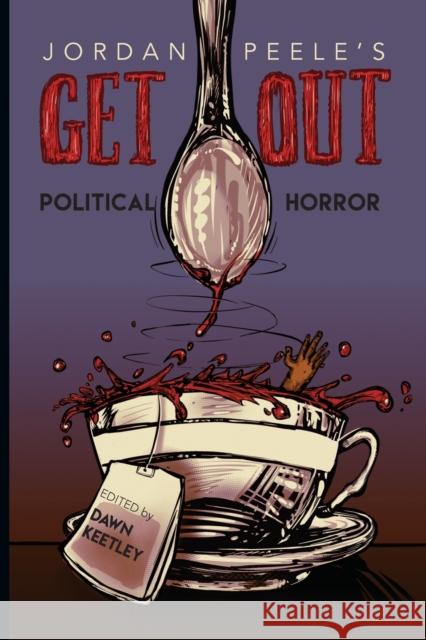 Jordan Peele's Get Out: Political Horror Dawn Keetley 9780814255803 Ohio State University Press