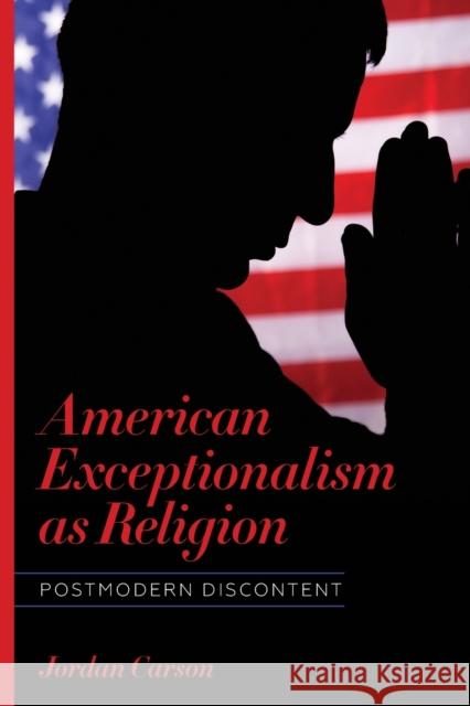 American Exceptionalism as Religion: Postmodern Discontent Jordan Carson 9780814255940 Ohio State University Press