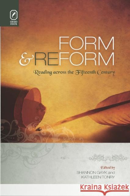 Form and Reform: Reading Across the Fifteenth Century Shannon Gayk, Kathleen Tonry 9780814256336 Ohio State University Press