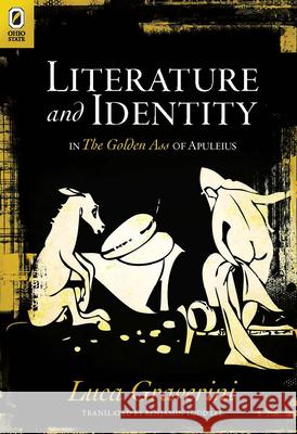 Literature and Identity in the Golden Ass of Apuleius Luca Graverini, Benjamin Lee 9780814256381 Ohio State University Press